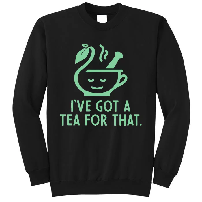 IVe Got A Tea For That Tall Sweatshirt