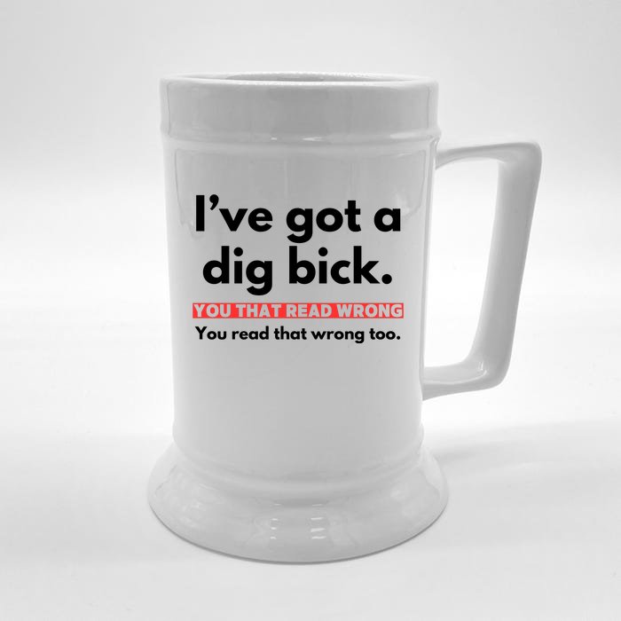 I’Ve Got A Dig Bick You That Read Wrong You Read That Wrong Too Front & Back Beer Stein