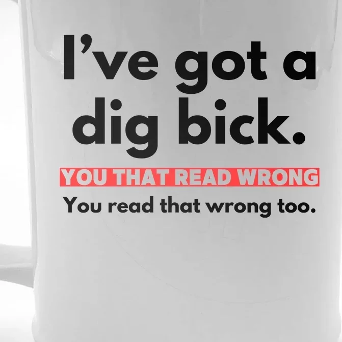 I’Ve Got A Dig Bick You That Read Wrong You Read That Wrong Too Front & Back Beer Stein