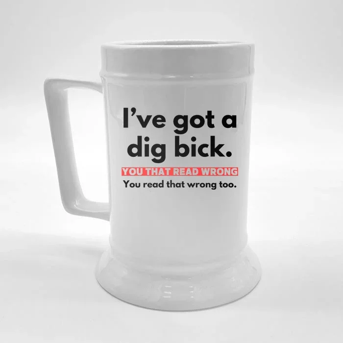 I’Ve Got A Dig Bick You That Read Wrong You Read That Wrong Too Front & Back Beer Stein