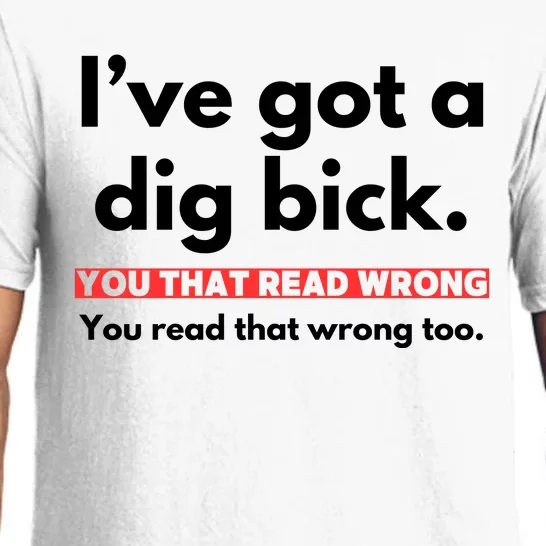 I’Ve Got A Dig Bick You That Read Wrong You Read That Wrong Too Pajama Set