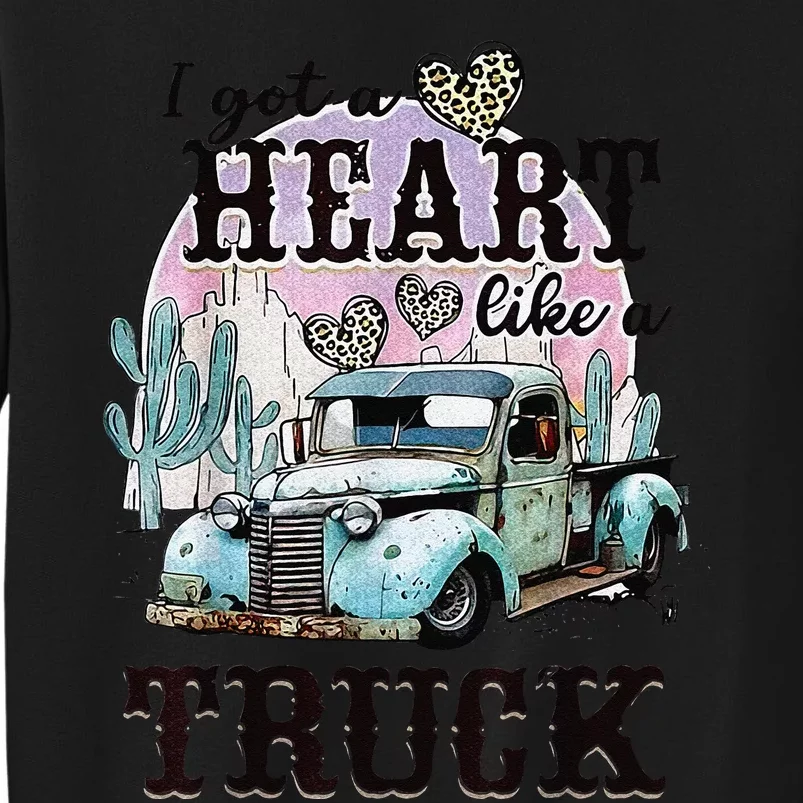 I Got A Heart Like A Truck Runs On Dreams Tall Sweatshirt