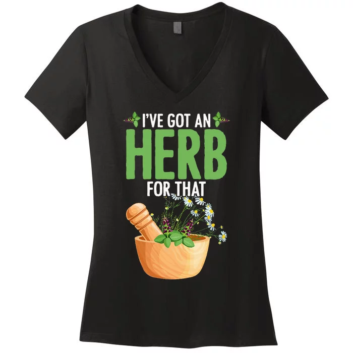 Ive Got An Herb For That Plant Based Herbs Herbal Herbalist Women's V-Neck T-Shirt