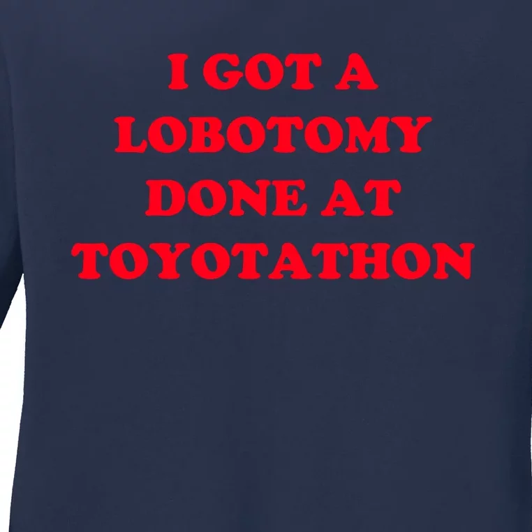 I Got A Lobotomy Done At Toyotathon Ladies Long Sleeve Shirt