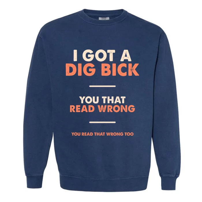 I Got A Dig Bick Garment-Dyed Sweatshirt