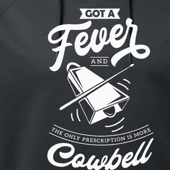 I Got A Fever And The Only Prescription Is More Cowbell Performance Fleece Hoodie