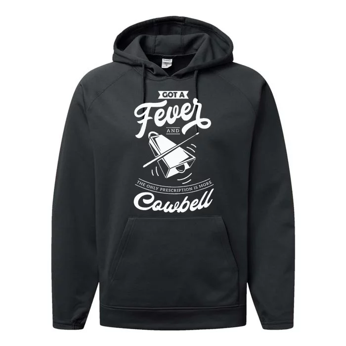 I Got A Fever And The Only Prescription Is More Cowbell Performance Fleece Hoodie