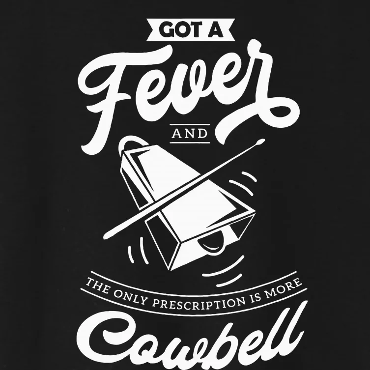 I Got A Fever And The Only Prescription Is More Cowbell Women's Crop Top Tee