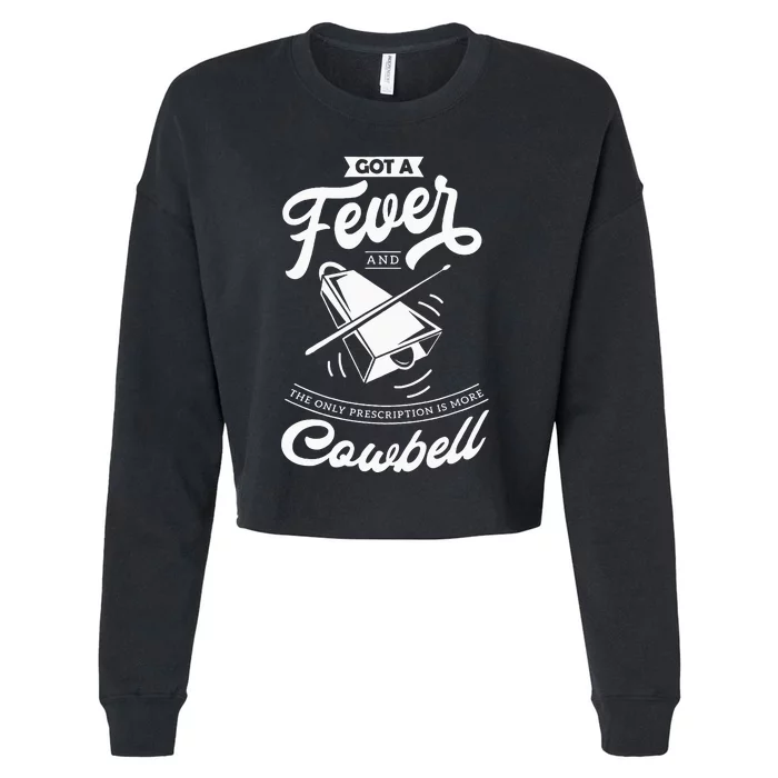 I Got A Fever And The Only Prescription Is More Cowbell Cropped Pullover Crew