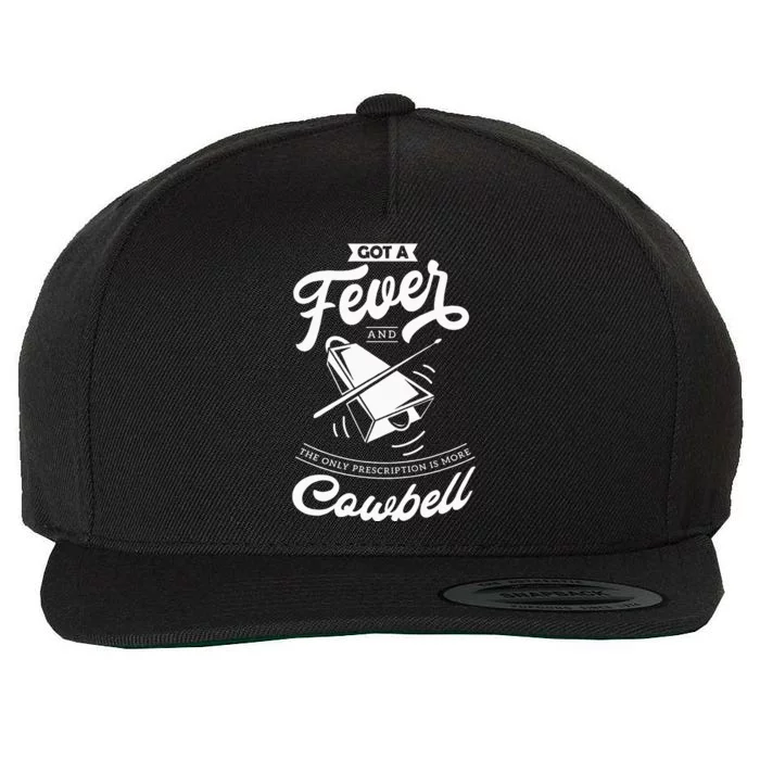 I Got A Fever And The Only Prescription Is More Cowbell Wool Snapback Cap