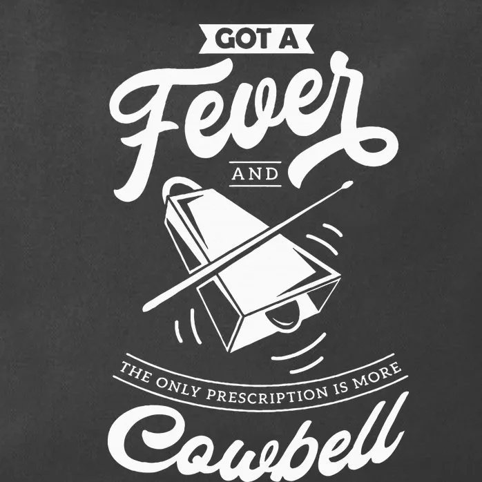 I Got A Fever And The Only Prescription Is More Cowbell Zip Tote Bag