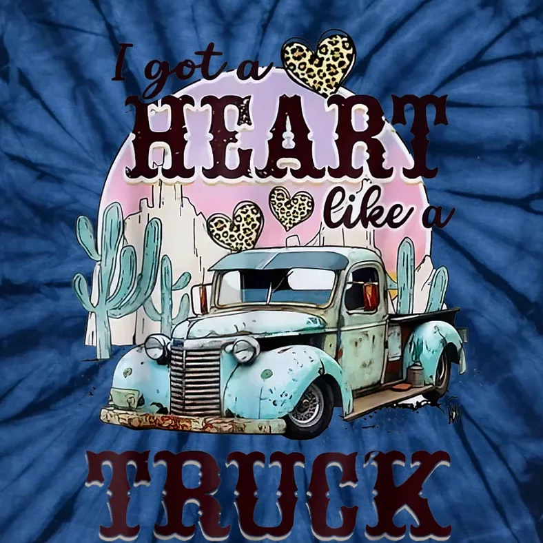 I Got A Heart Like A Truck Runs On Dreams Tie-Dye T-Shirt