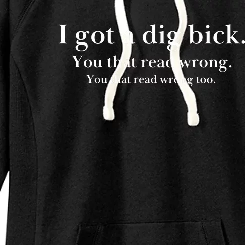 I Got A Dig Bick You That Read Wrong Too Women's Fleece Hoodie