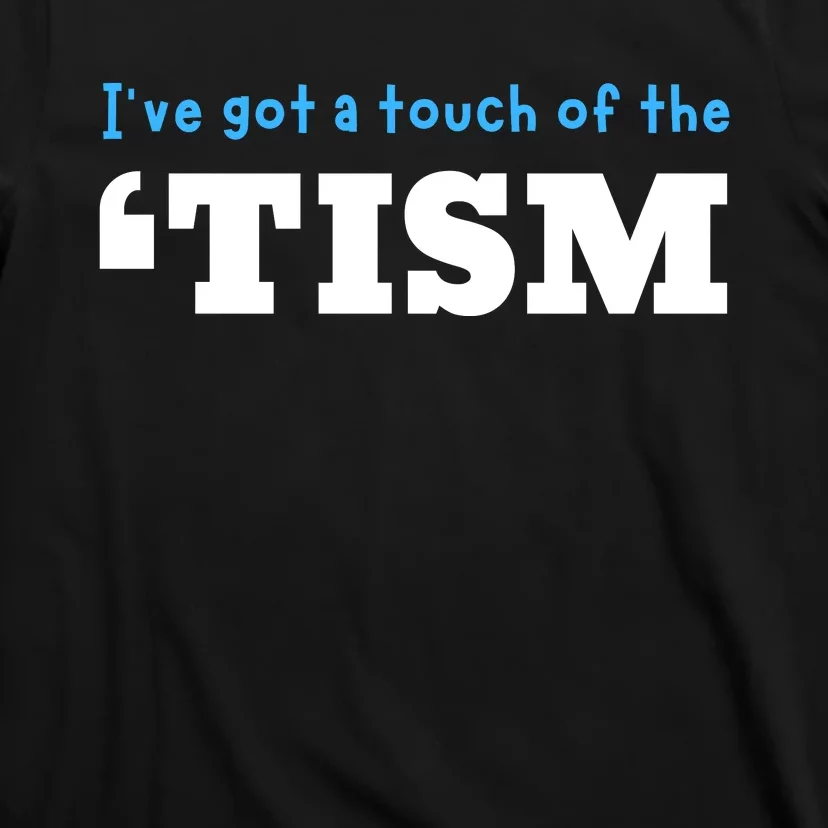 IVe Got A Touch Of The Tism T-Shirt