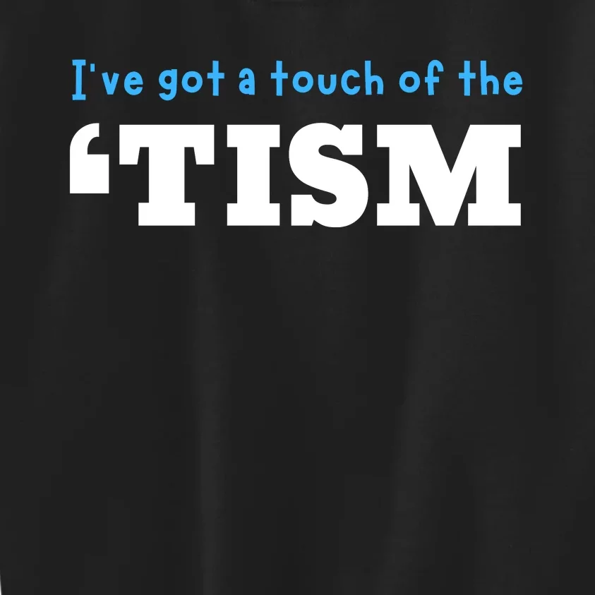 IVe Got A Touch Of The Tism Kids Sweatshirt