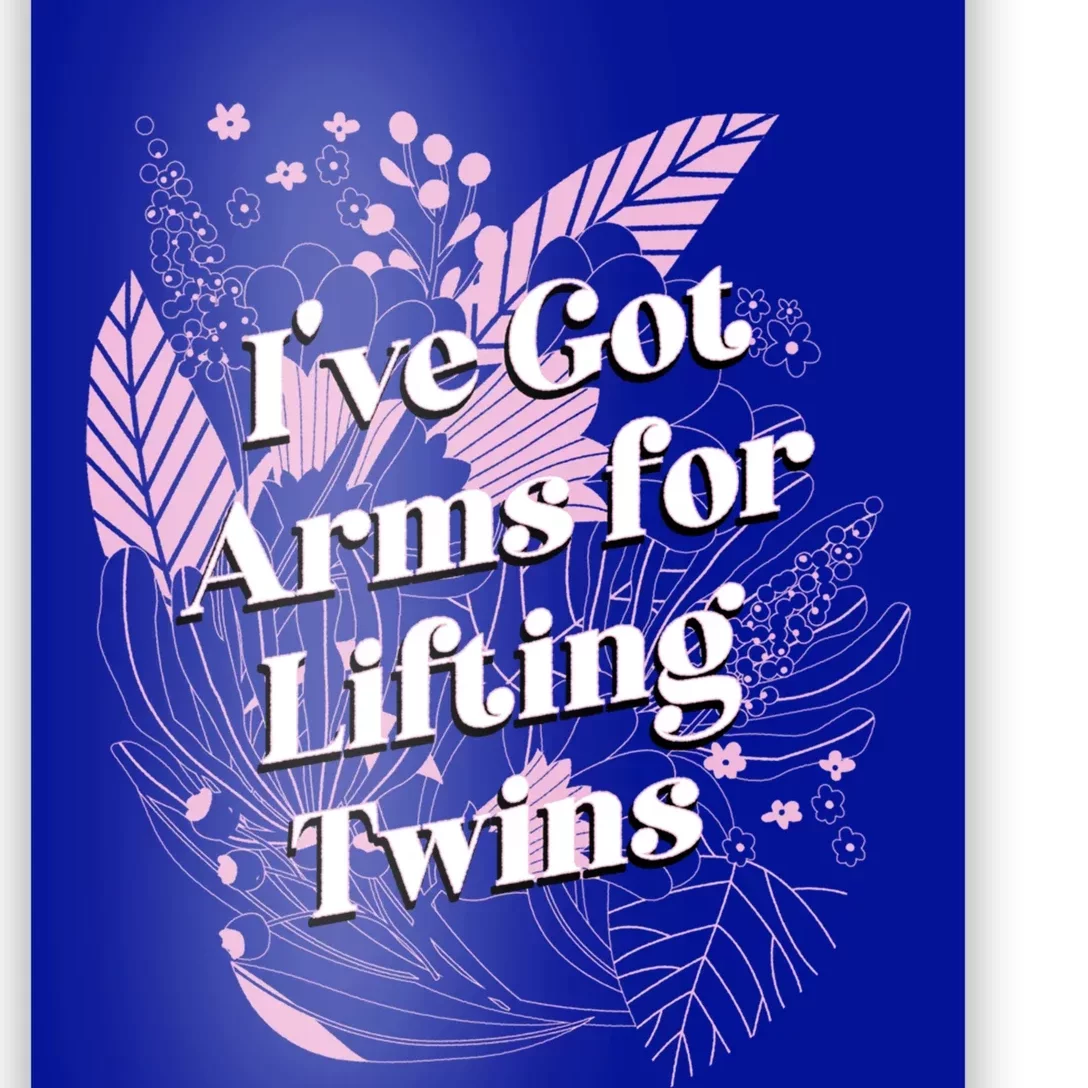 Ive Got Arms For Lifting Twins Mom Mother Newborn Funny Gift Poster