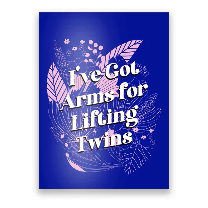 Ive Got Arms For Lifting Twins Mom Mother Newborn Funny Gift Poster