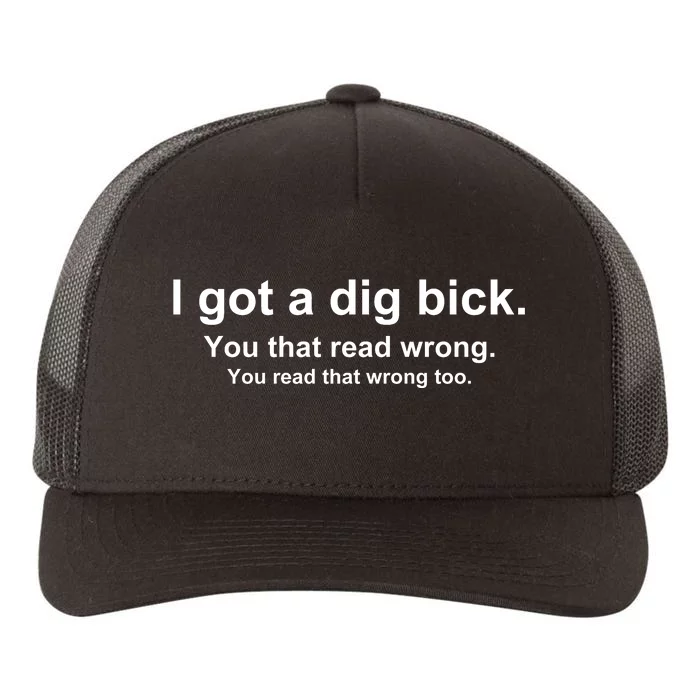 I Got A Dig Bick You That Read Wrong Yupoong Adult 5-Panel Trucker Hat