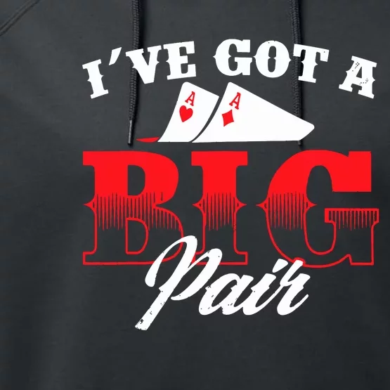 I've Got A Big Pair Funny Poker Card Player Casino Gambler Performance Fleece Hoodie