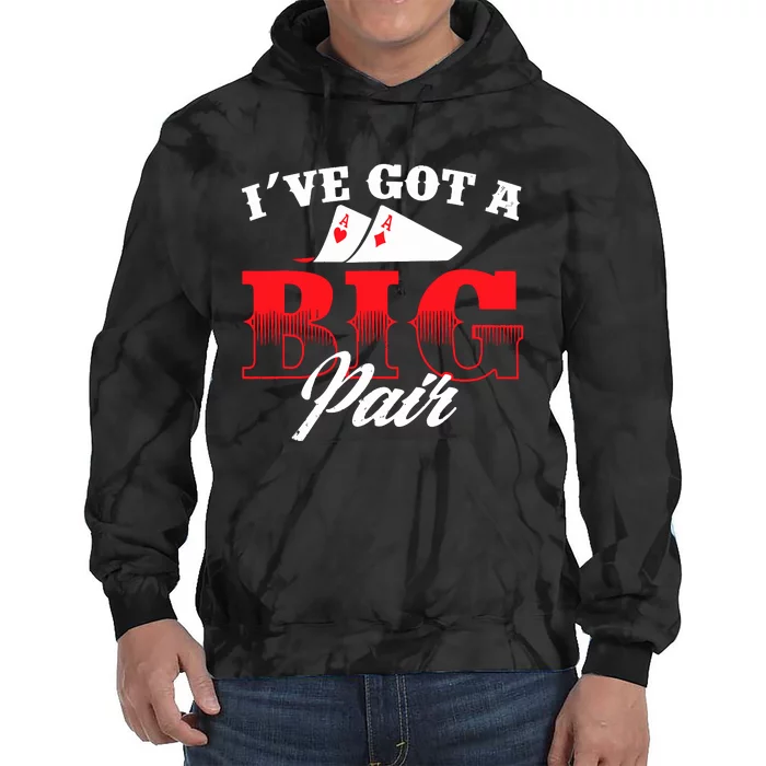 I've Got A Big Pair Funny Poker Card Player Casino Gambler Tie Dye Hoodie