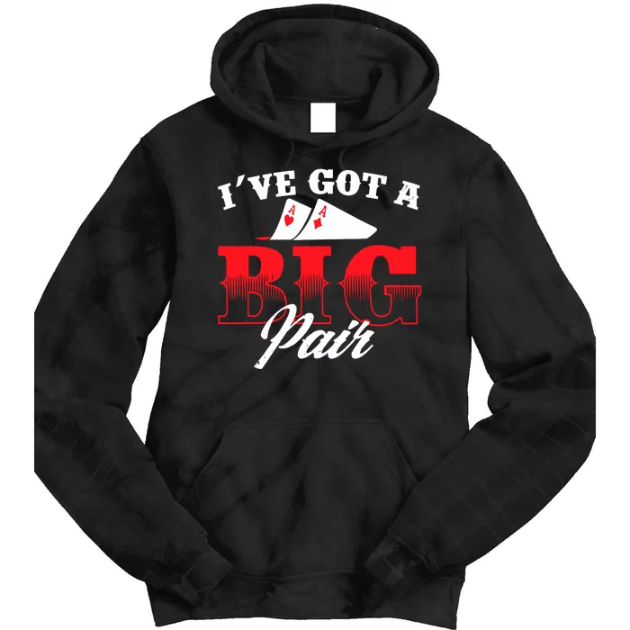 I've Got A Big Pair Funny Poker Card Player Casino Gambler Tie Dye Hoodie