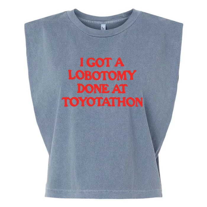 I Got A Lobotomy Done At Toyotathon Garment-Dyed Women's Muscle Tee