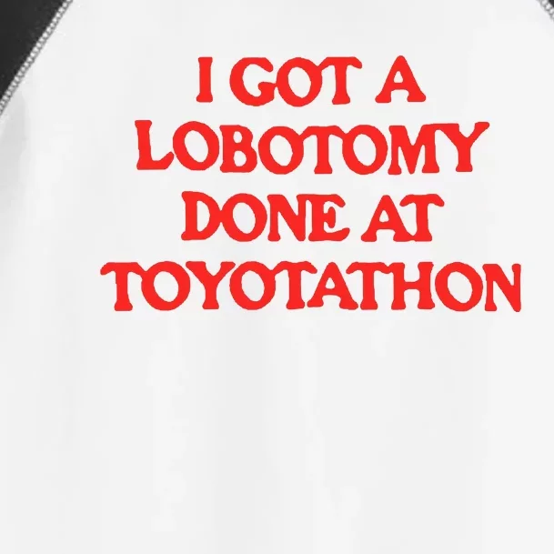 I Got A Lobotomy Done At Toyotathon Toddler Fine Jersey T-Shirt