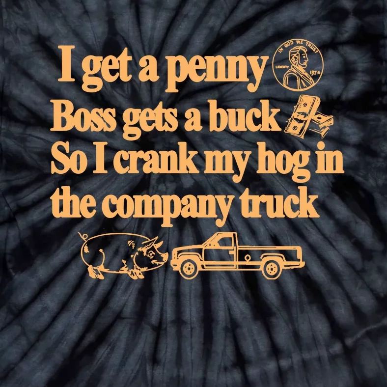 I Get A Penny Boss Gets A Buck So I Crank My Hog In Tie-Dye T-Shirt