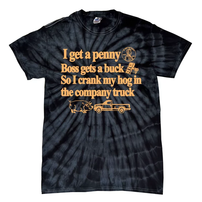 I Get A Penny Boss Gets A Buck So I Crank My Hog In Tie-Dye T-Shirt