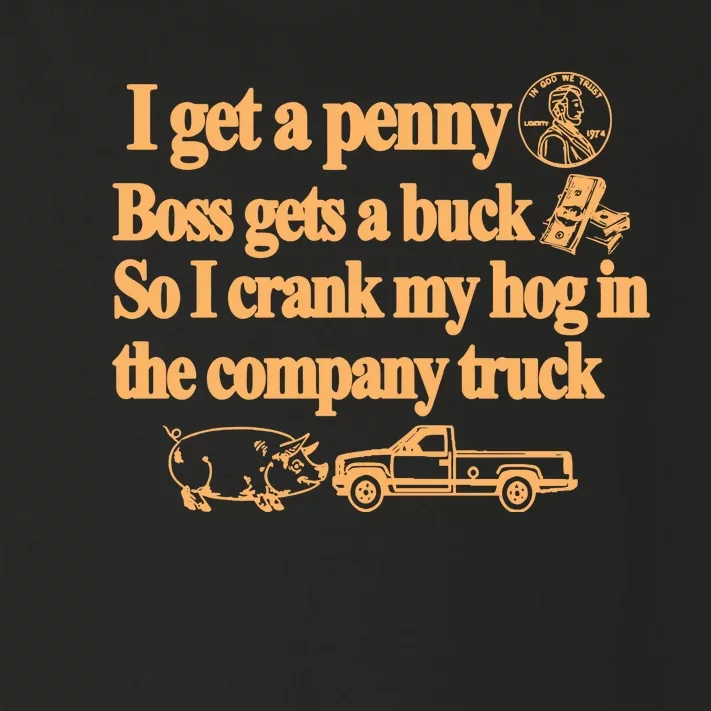 I Get A Penny Boss Gets A Buck So I Crank My Hog In Toddler Long Sleeve Shirt