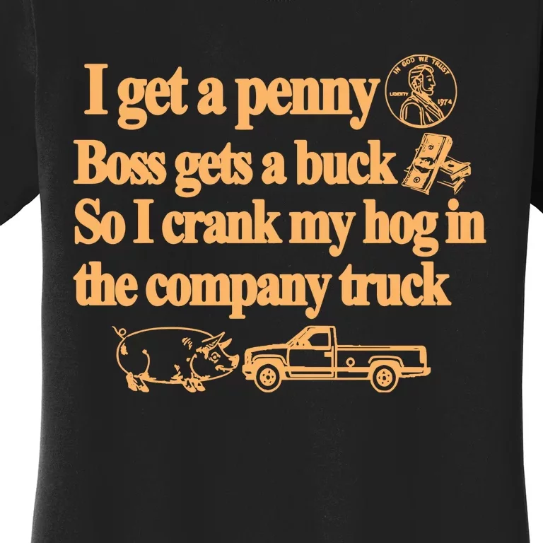 I Get A Penny Boss Gets A Buck So I Crank My Hog In Women's T-Shirt