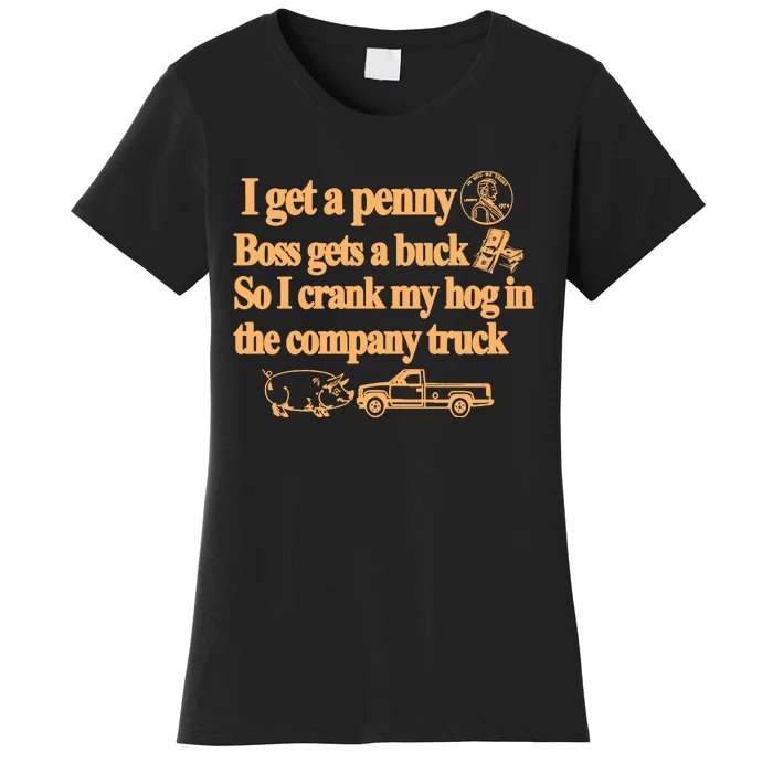 I Get A Penny Boss Gets A Buck So I Crank My Hog In Women's T-Shirt