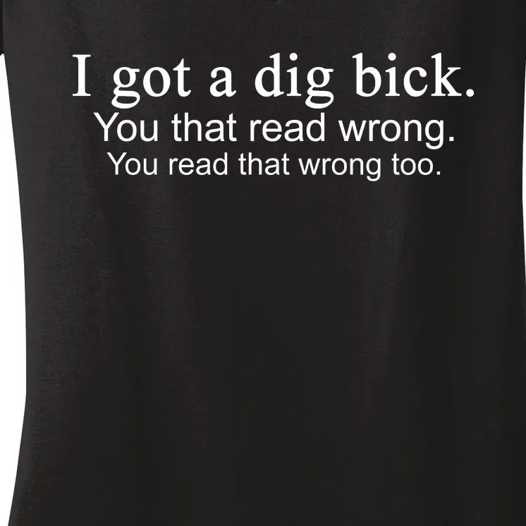 I Got A Dig Bick Women's V-Neck T-Shirt