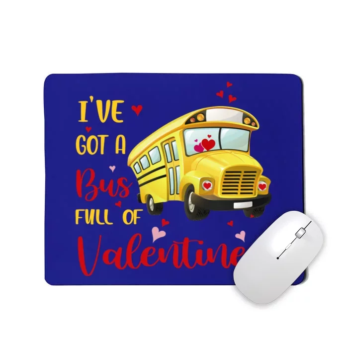 I've Got A Bus Full Of Valentines Funny School Bus Driver Gift Mousepad