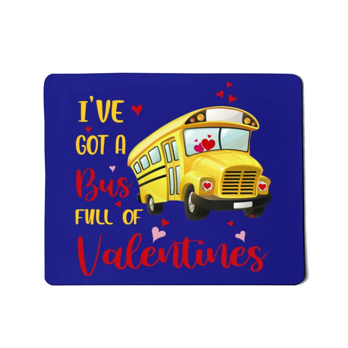 I've Got A Bus Full Of Valentines Funny School Bus Driver Gift Mousepad