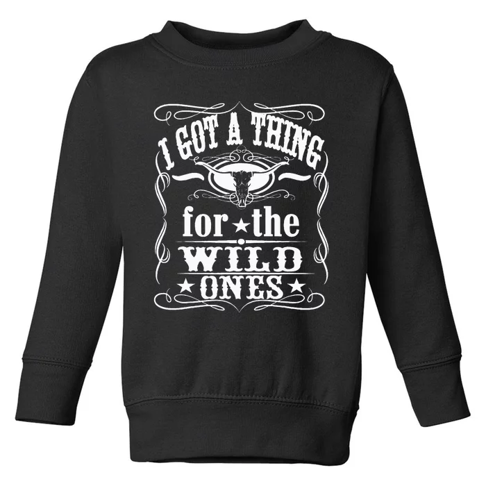 I Got A Thing For The Wild Ones Toddler Sweatshirt