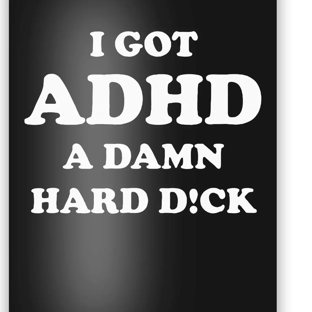 I Got Adhd A Damn Hard D Poster