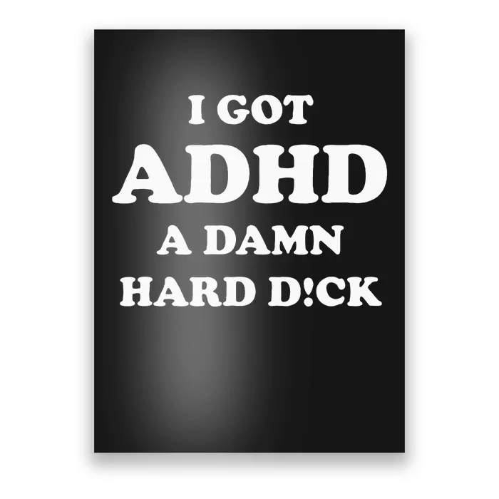 I Got Adhd A Damn Hard D Poster