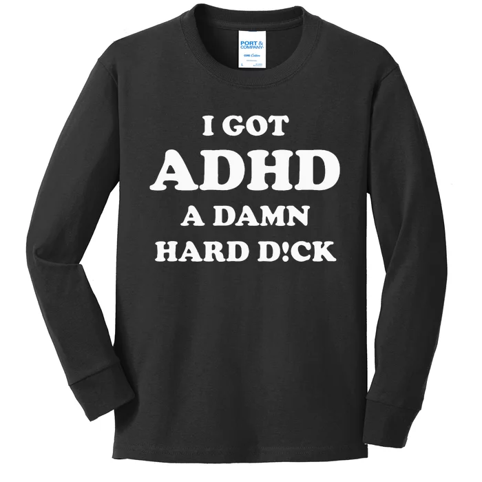 I Got Adhd A Damn Hard D Kids Long Sleeve Shirt