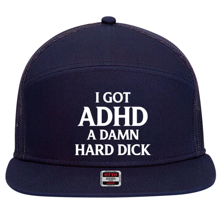 I Got Adhd A Damn Hard Dick Sarcasm Quotes 7 Panel Mesh Trucker Snapback Hat