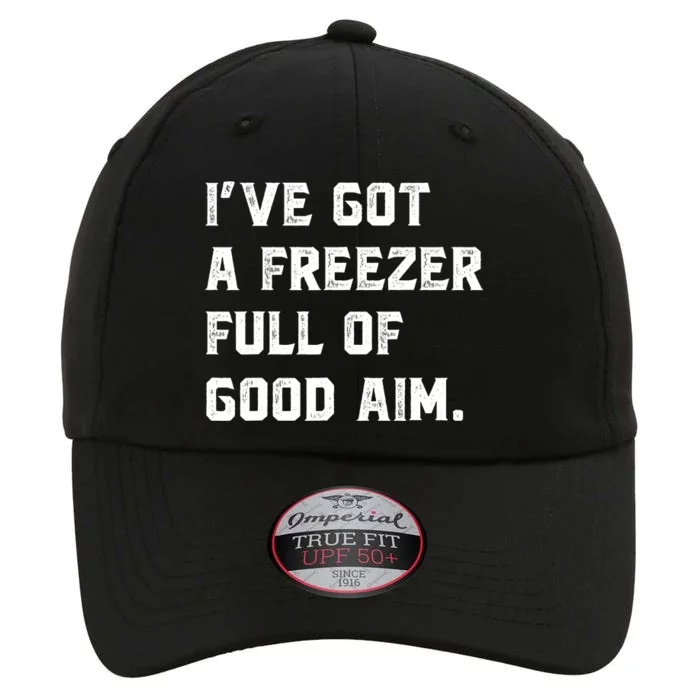 Ive Got A Freezer Full Of Good Aim Sarcastic Hunting Humor The Original Performance Cap