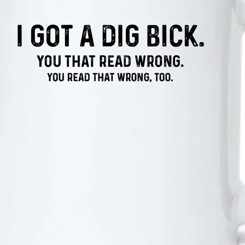 I Got A Dig Bick Funny Confusion Black Color Changing Mug