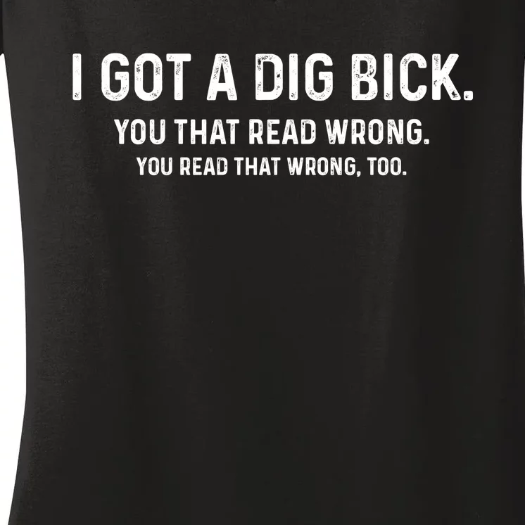 I Got A Dig Bick Funny Confusion Women's V-Neck T-Shirt