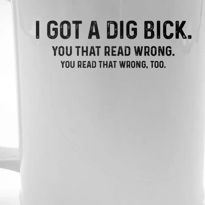 I Got A Dig Bick Funny Confusion Front & Back Beer Stein