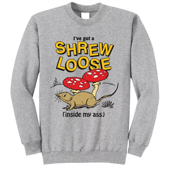 I’Ve Got A Shrew Loose Inside My Ass Tall Sweatshirt