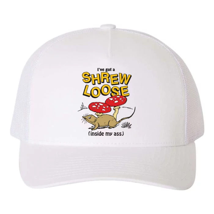 I’Ve Got A Shrew Loose Inside My Ass Yupoong Adult 5-Panel Trucker Hat