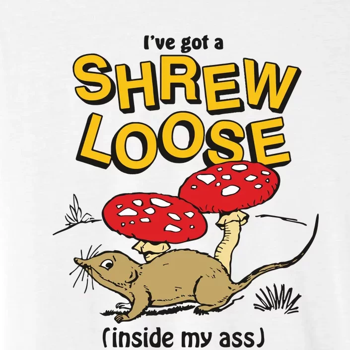 I’Ve Got A Shrew Loose Inside My Ass ChromaSoft Performance T-Shirt