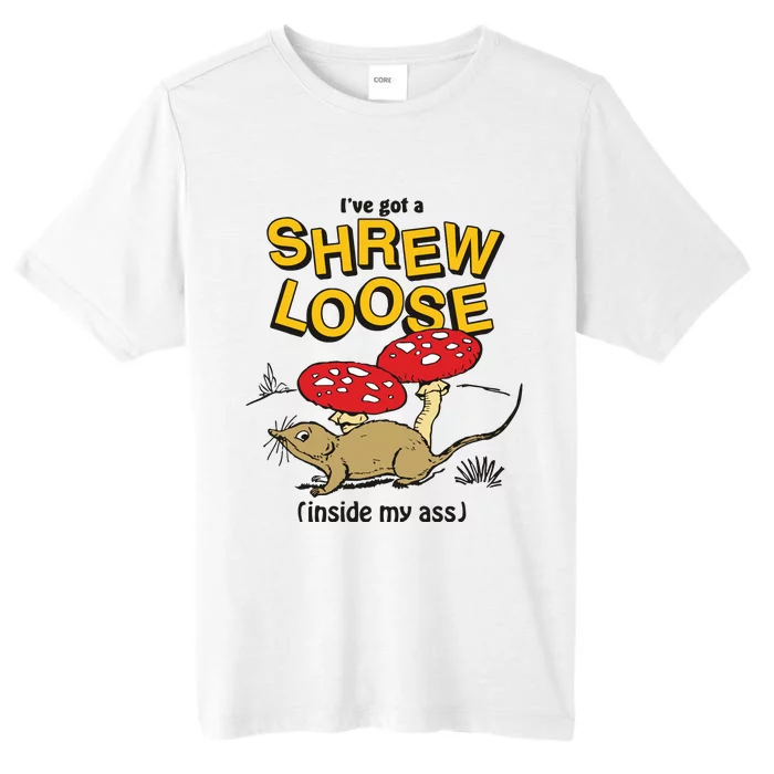 I’Ve Got A Shrew Loose Inside My Ass ChromaSoft Performance T-Shirt