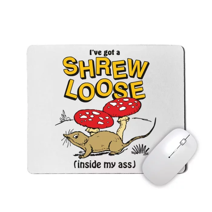 I’Ve Got A Shrew Loose Inside My Ass Mousepad