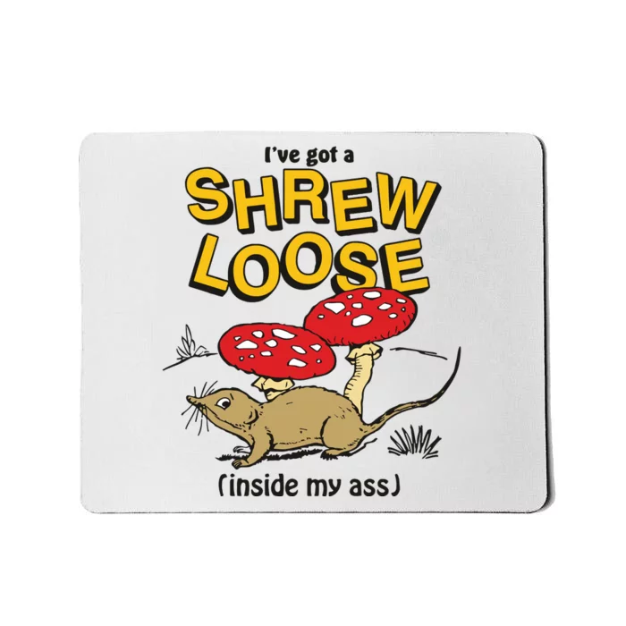 I’Ve Got A Shrew Loose Inside My Ass Mousepad